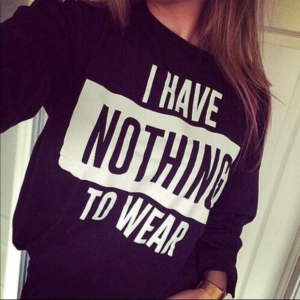 I have NOTHING to wear sweatshirt